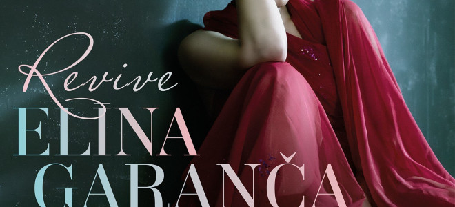 Elina Garanca : Revive, un disque rêveur et revigorant