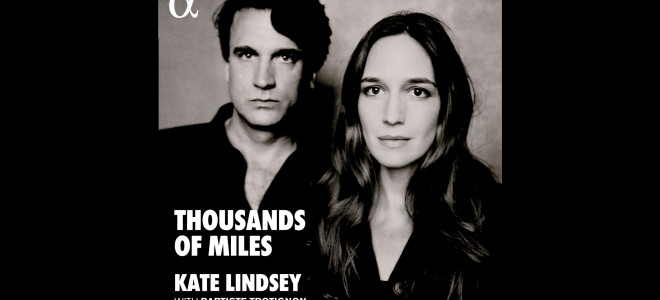 Kate Lindsey & Baptiste Trotignon – Thousands of miles